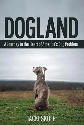 Dogland: Eine Reise in das Herz von Amerikas Hundeproblem - Dogland: A Journey to the Heart of America's Dog Problem