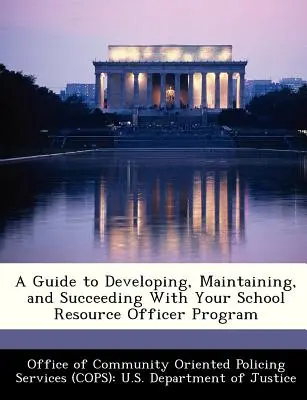 Ein Leitfaden für die Entwicklung, Aufrechterhaltung und den Erfolg Ihres School Resource Officer-Programms - A Guide to Developing, Maintaining, and Succeeding with Your School Resource Officer Program