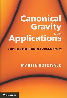 Kanonische Gravitation und Anwendungen: Kosmologie, Schwarze Löcher und Quantengravitation - Canonical Gravity and Applications: Cosmology, Black Holes, and Quantum Gravity