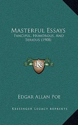 Meisterhafte Essays: Phantasievoll, humorvoll und ernsthaft (1908) - Masterful Essays: Fanciful, Humorous, And Serious (1908)