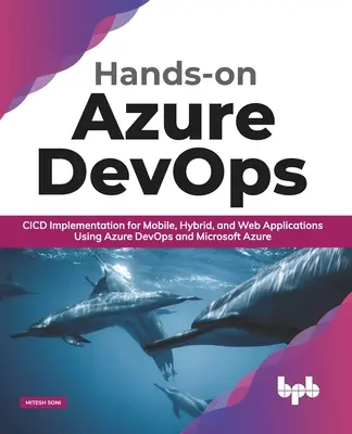 Hands-On Azure Devops: CICD-Implementierung für mobile, hybride und Web-Anwendungen mit Azure Devops und Microsoft Azure - Hands-On Azure Devops: CICD Implementation for Mobile, Hybrid, and Web Applications Using Azure Devops and Microsoft Azure