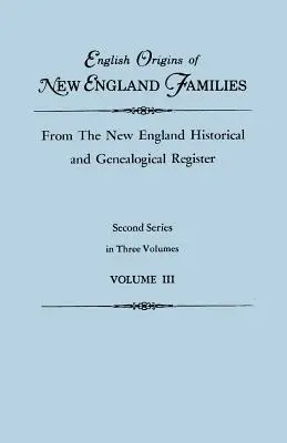 English Origins of New England Families, from the New England Historical and Genealogical Register. Zweite Serie, in drei Bänden. Band III - English Origins of New England Families, from the New England Historical and Genealogical Register. Second Series, in Three Volumes. Volume III