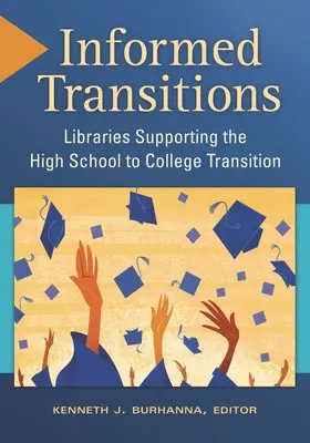 Informierte Übergänge: Bibliotheken, die den Übergang von der High School zum College unterstützen - Informed Transitions: Libraries Supporting the High School to College Transition