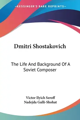 Dmitri Schostakowitsch: Das Leben und der Hintergrund eines sowjetischen Komponisten - Dmitri Shostakovich: The Life And Background Of A Soviet Composer