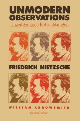 Unmoderne Betrachtungen (Unzeitgemäße Betrachtungen) - Unmodern Observations (Unzeitgemasse Betrachtungen)