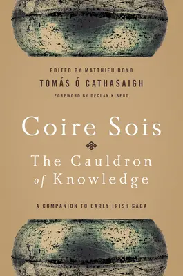 Coire Sois, Der Kessel des Wissens: Ein Begleitbuch zur frühen irischen Sage - Coire Sois, The Cauldron of Knowledge: A Companion to Early Irish Saga