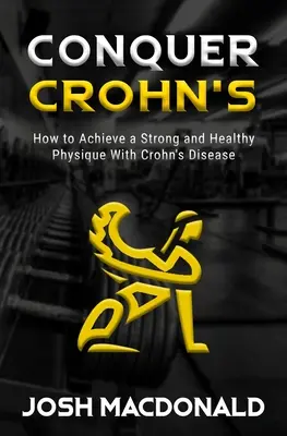 Morbus Crohn besiegen: Wie man Bodybuilding als Mittel zur Bekämpfung von Morbus Crohn einsetzt - Conquer Crohn's: How to Use Bodybuilding as a Means to Battle Crohn's Disease