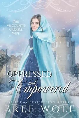 Unterdrückt und gestärkt: Die fähige Gattin des Viscount - Oppressed & Empowered: The Viscount's Capable Wife