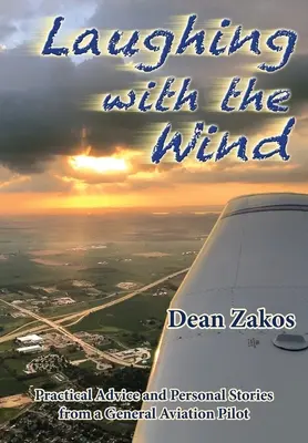 Mit dem Wind lachen: Praktische Ratschläge und persönliche Geschichten eines Piloten der Allgemeinen Luftfahrt - Laughing with the Wind: Practical Advice and Personal Stories from a General Aviation Pilot