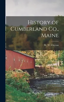 Geschichte der Grafschaft Cumberland, Maine (Clayton W. W. (W Woodford)) - History of Cumberland Co., Maine (Clayton W. W. (W Woodford))