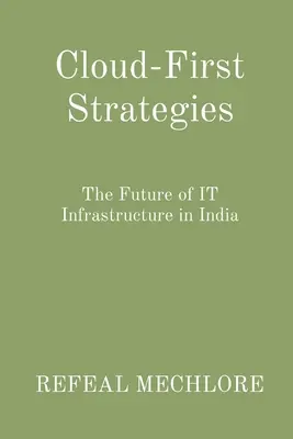 Cloud-First-Strategien: Die Zukunft der IT-Infrastruktur in Indien - Cloud-First Strategies: The Future of IT Infrastructure in India