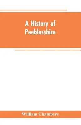 Eine Geschichte von Peeblesshire - A history of Peeblesshire