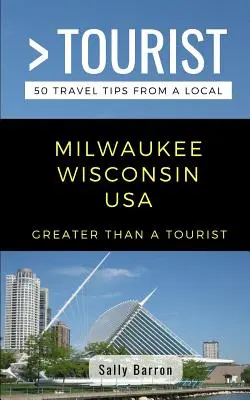 Greater Than a Tourist- Milwaukee Wisconsin USA: 50 Reisetipps von Einheimischen - Greater Than a Tourist- Milwaukee Wisconsin USA: 50 Travel Tips from a Local