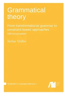 Grammatikalische Theorie: Von der Transformationsgrammatik zu Constraint-basierten Ansätzen - Grammatical theory: From transformational grammar to constraint-based approaches