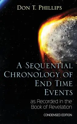 Eine fortlaufende Chronologie der Endzeitereignisse, wie sie im Buch der Offenbarung aufgezeichnet sind - Gekürzte Ausgabe - A Sequential Chronology Of End Time Events as Recorded in the Book of Revelation - Condensed Edition
