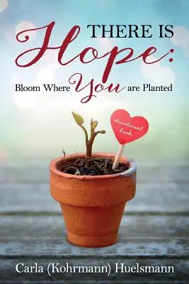 Es gibt Hoffnung: Blüte, wo du gepflanzt bist - There is Hope: Bloom Where You are Planted