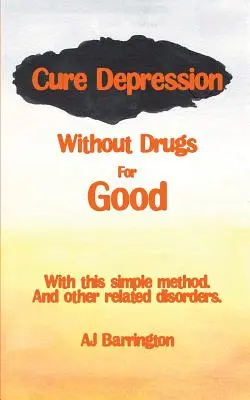 Depressionen ohne Medikamente endgültig heilen - Cure Depression Without Drugs for Good