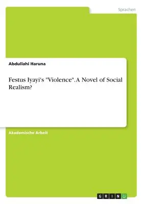 Festus Iyayis Gewalt“. Ein Roman des sozialen Realismus?“ - Festus Iyayi's Violence