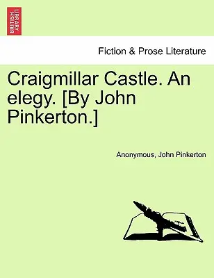 Craigmillar Castle. eine Elegie. [Von John Pinkerton.] - Craigmillar Castle. an Elegy. [By John Pinkerton.]