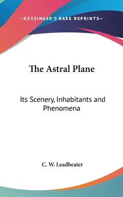 Die Astralebene: Ihre Szenerie, Bewohner und Phänomene - The Astral Plane: Its Scenery, Inhabitants and Phenomena