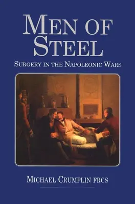 Männer aus Stahl: Chirurgie in den Napoleonischen Kriegen - Men of Steel: Surgery in the Napoleonic Wars