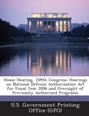 Hausanhörung, 109. Kongress: Hearings on National Defense Authorization ACT for Fiscal Year 2006 and Oversight of Previously Authorized Programs - House Hearing, 109th Congress: Hearings on National Defense Authorization ACT for Fiscal Year 2006 and Oversight of Previously Authorized Programs