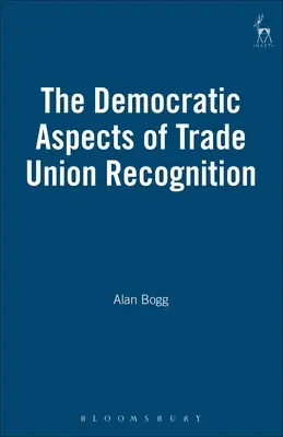 Die demokratischen Aspekte der Anerkennung von Gewerkschaften - The Democratic Aspects of Trade Union Recognition