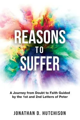 Gründe zum Leiden: Eine Reise vom Zweifel zum Glauben, geleitet vom 1. und 2. Petrusbrief - Reasons to Suffer: A Journey from Doubt to Faith Guided by the 1st and 2nd Letters of Peter
