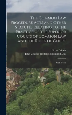 The Common Law Procedure Acts and Other Statutes Relating to the Practice of the Superior Courts of Common Law and the Rules of Court: Mit Anmerkungen - The Common Law Procedure Acts and Other Statutes Relating to the Practice of the Superior Courts of Common Law and the Rules of Court: With Notes