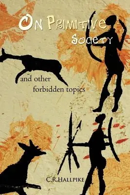 Über die primitive Gesellschaft: Und andere verbotene Themen - On Primitive Society: And Other Forbidden Topics