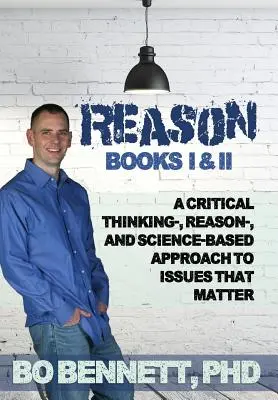 Vernunft: Bücher I & II: Ein auf kritischem Denken, Vernunft und Wissenschaft basierender Ansatz zu wichtigen Themen - Reason: Books I & II: A Critical Thinking-, Reason-, and Science-based Approach to Issues That Matter