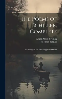 Die Gedichte Schillers, vollständig: Einschließlich aller seiner frühen, unterdrückten Stücke - The Poems of Schiller, Complete: Including All His Early Suppressed Pieces