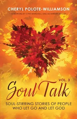 Soul Talk, Band 3: Seelenbewegende Geschichten von Menschen, die loslassen und Gott zulassen - Soul Talk, Volume 3: Soul-Stirring Stories of People Who Let Go and Let God