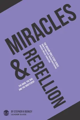 Wunder und Rebellion: Das Gute, das Böse und das Gleichgültige - Leitfaden für Leiter - Miracles and Rebellion: The Good, the Bad, and the Indifferent - Leader Guide