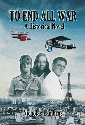 Allen Kriegen ein Ende setzen: Ein historischer Roman - To End All War: A Historical Novel