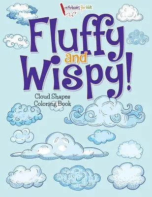 Flauschig und wuschelig! Wolkenformen-Malbuch - Fluffy and Wispy! Cloud Shapes Coloring Book