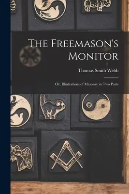 Der Monitor der Freimaurer: Oder, Illustrationen der Freimaurerei in zwei Teilen - The Freemason's Monitor: Or, Illustrations of Masonry in Two Parts