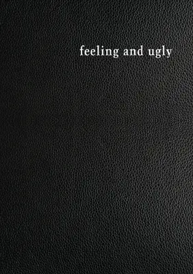 Fühlen und Hässlich - Feeling and Ugly