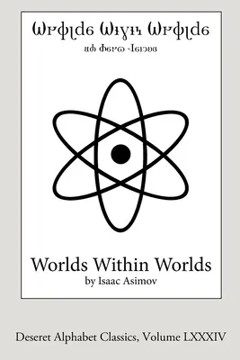 Welten in Welten (Ausgabe des Deseret Alphabets): Die Geschichte der Kernenergie - Worlds Within Worlds (Deseret Alphabet edition): The Story of Nuclear Energy