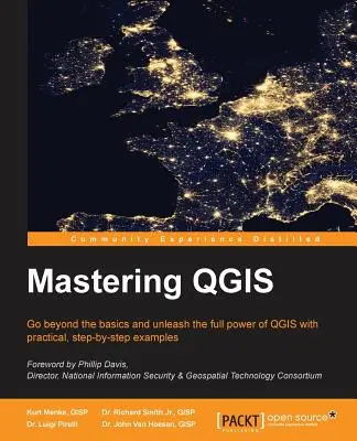 QGIS beherrschen: Mehr als nur die Grundlagen und die volle Leistungsfähigkeit von QGIS mit praktischen, schrittweisen Beispielen - Mastering QGIS: Go beyond the basics and unleash the full power of QGIS with practical, step-by-step examples