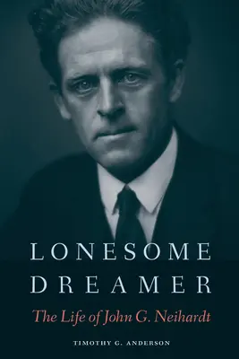 Einsamer Träumer: Das Leben von John G. Neihardt - Lonesome Dreamer: The Life of John G. Neihardt