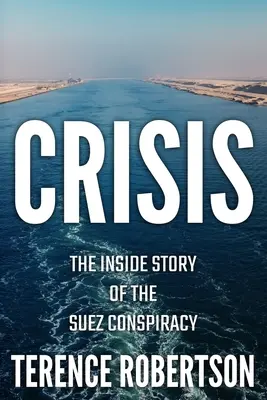 Die Krise: Die Insider-Geschichte der Suez-Verschwörung - Crisis: The Inside Story of the Suez Conspiracy