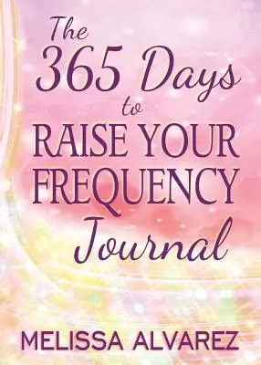 Das 365-Tage-Journal zur Anhebung Ihrer Frequenz - The 365 Days to Raise Your Frequency Journal