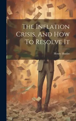 Die Inflationskrise und wie sie zu lösen ist - The Inflation Crisis, And How To Resolve It