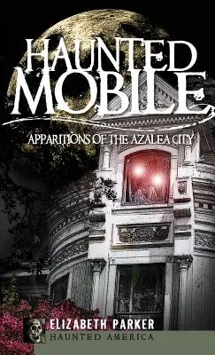 Gespenstisches Mobile: Erscheinungen in der Azaleenstadt - Haunted Mobile: Apparitions of the Azalea City