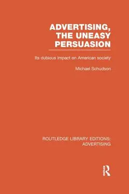 Werbung, die unangenehme Überredung: Ihr zweifelhafter Einfluss auf die amerikanische Gesellschaft - Advertising, The Uneasy Persuasion: Its Dubious Impact on American Society