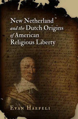 Neu-Niederlande und die niederländischen Ursprünge der amerikanischen Religionsfreiheit - New Netherland and the Dutch Origins of American Religious Liberty