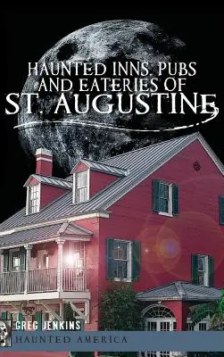 Gespenstische Gasthäuser, Kneipen und Restaurants in St. Augustine - Haunted Inns, Pubs and Eateries of St. Augustine