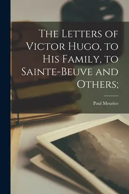 Die Briefe Victor Hugos an seine Familie, an Sainte-Beuve und andere; - The Letters of Victor Hugo, to His Family, to Sainte-Beuve and Others;