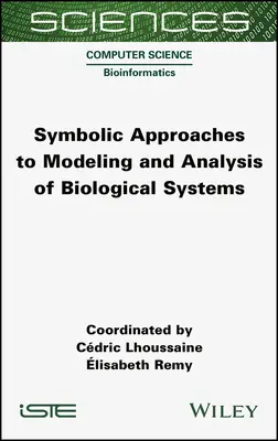 Symbolische Ansätze zur Modellierung und Analyse von biologischen Systemen - Symbolic Approaches to Modeling and Analysis of Biological Systems